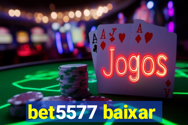 bet5577 baixar